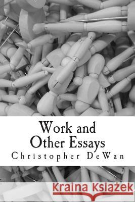 Work and Other Essays Christopher Dewan 9781502789587 Createspace - książka