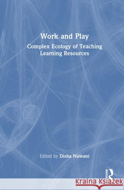 Work and Play: Complex Ecology of Teaching Learning Resources Disha Nawani 9781032942858 Routledge India - książka