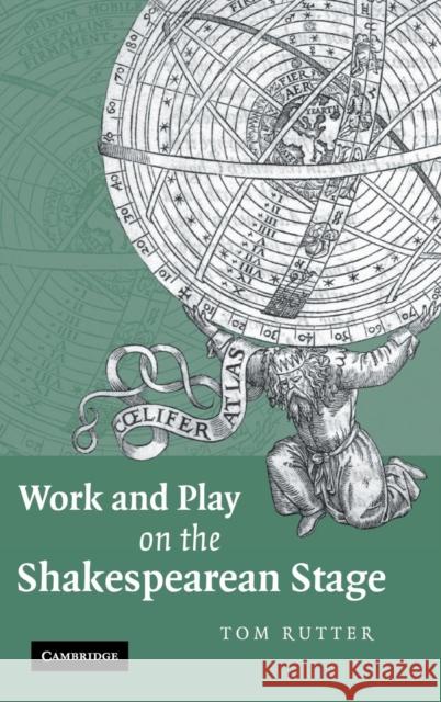 Work and Play on the Shakespearean Stage Tom Rutter 9780521884860 Cambridge University Press - książka