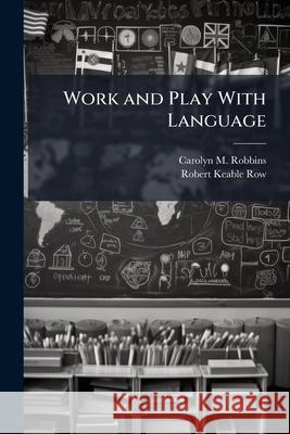 Work and Play with Language Carolyn M. Robbins 9781144964274  - książka