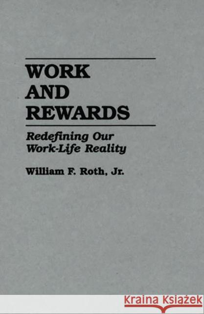 Work and Rewards: Redefining Our Work-Life Reality Roth, William 9780275931667 Praeger Publishers - książka