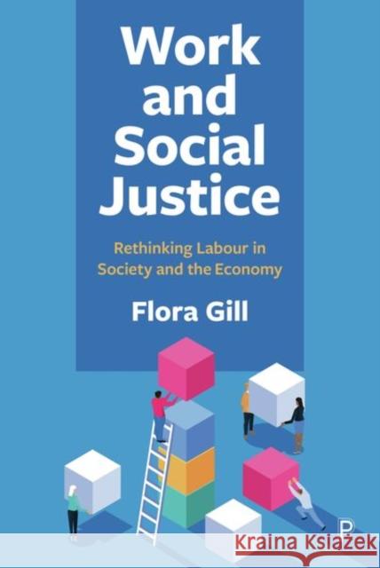 Work and Social Justice: Rethinking Labour in Society and the Economy Flora Gill 9781447369936 Policy Press - książka
