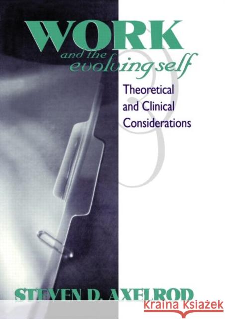 Work and the Evolving Self : Theoretical and Clinical Considerations Steven D. Axelrod 9780881632071 Analytic Press - książka