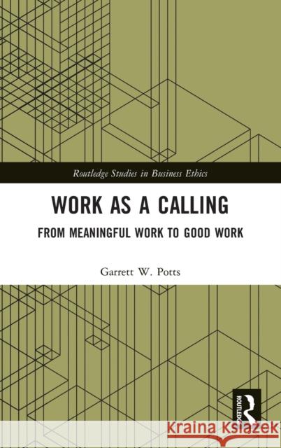 Work as a Calling: From Meaningful Work to Good Work Garrett W. Potts 9780367724399 Routledge - książka