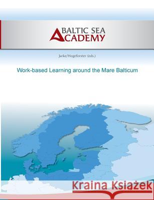 Work-based learning around the mare balticum Baltic Sea Academy                       Philipp Jarke Max Hogeforster 9783734776151 Books on Demand - książka