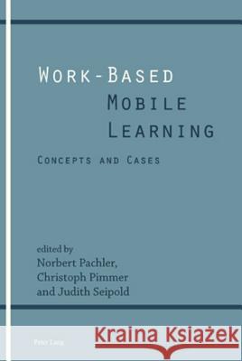 Work-Based Mobile Learning: Concepts and Cases Pachler, Norbert 9783039119820 Verlag Peter Lang - książka