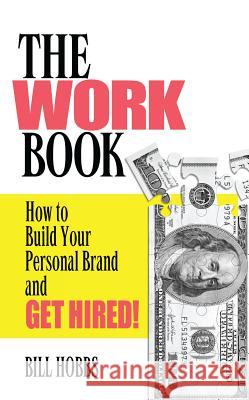 Work Book: How to Build Your Personal Brand and Get Hired! Bill Hobbs 9780985845605 La Plata Press - książka