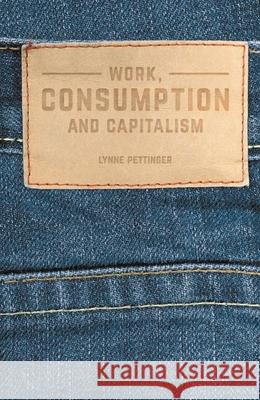 Work, Consumption and Capitalism Lynne Pettinger 9781137342775 Palgrave MacMillan - książka