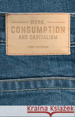 Work, Consumption and Capitalism Lynne Pettinger 9781137342805 Palgrave MacMillan - książka