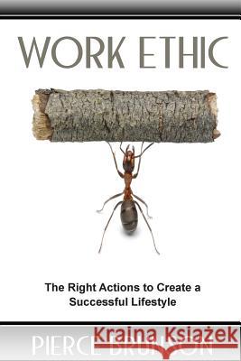 Work Ethic: The Right Actions to Create a Successful Lifestyle MR Pierce Brunson MS Brittany Graves MS Casey Case 9781499653151 Createspace - książka