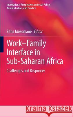 Work-Family Interface in Sub-Saharan Africa: Challenges and Responses Mokomane, Zitha 9783319012360 Springer International Publishing AG - książka