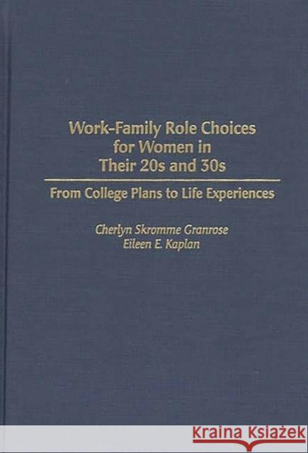 Work-Family Role Choices for Women in Their 20s and 30s: From College Plans to Life Experiences Granrose, Cherlyn S. 9780275955250 Praeger Publishers - książka