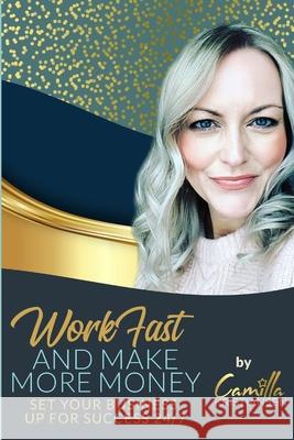 Work fast and make more money!: Set your business up for success 24/7 Camilla Kristiansen 9781087386430 Independently Published - książka