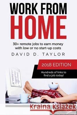 Work from Home: 30+ Remote Jobs to Earn Money with Low or No Start-Up Costs David D. Taylor 9781983190261 Independently Published - książka
