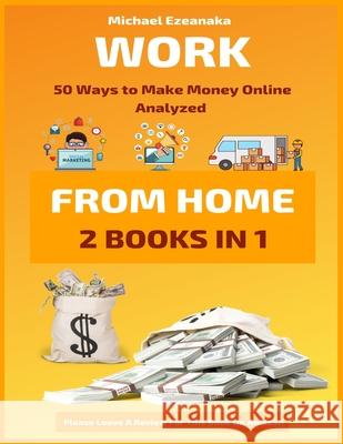 Work From Home: 50 Ways to Make Money Online Analyzed Ezeanaka, Michael 9781092407281 Independently Published - książka