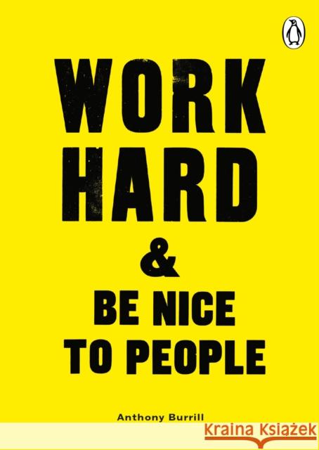 Work Hard & Be Nice to People Anthony Burrill   9780753558225 Ebury Publishing - książka
