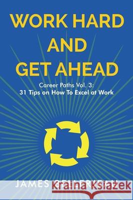 Work Hard and Get Ahead James Bellerjeau 9781968723477 James Bellerjeau - książka