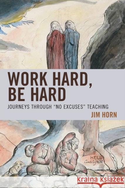 Work Hard, Be Hard: Journeys Through No Excuses Teaching Horn, Jim 9781475825800 Rowman & Littlefield Publishers - książka