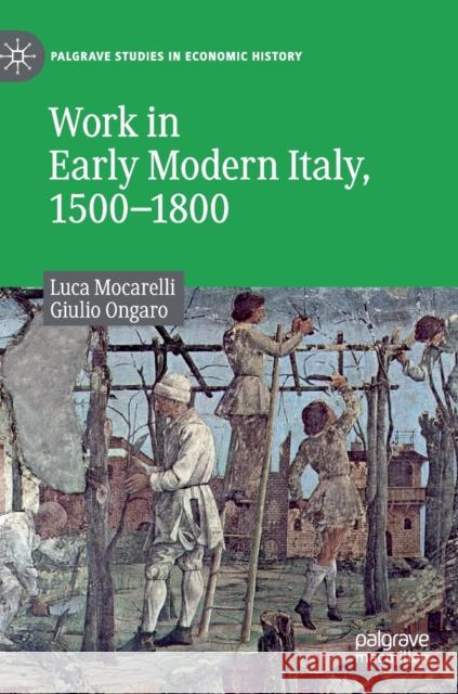 Work in Early Modern Italy, 1500-1800 Luca Mocarelli Giulio Ongaro 9783030265458 Palgrave MacMillan - książka