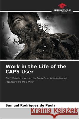 Work in the Life of the CAPS User Rodrigues de Paula, Samuel 9786203901757 Our Knowledge Publishing - książka