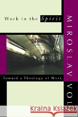 Work in the Spirit: Toward a Theology of Work Volf, Miroslav 9781579106416 Wipf & Stock Publishers - książka