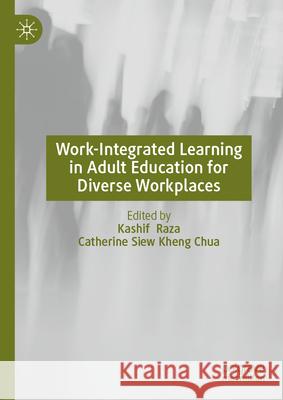 Work-Integrated Learning in Adult Education for Diverse Workplaces Kashif Raza Catherine Siew Kheng Chua 9783031974878 Palgrave MacMillan - książka