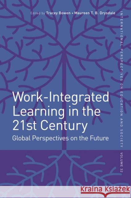 Work-Integrated Learning in the 21st Century: Global Perspectives on the Future Tracey Bowen Maureen Drysdale 9781787148604 Emerald Publishing Limited - książka