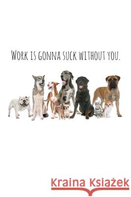 Work is gonna suck without you.: Perfect goodbye gift for coworker that is leaving / going away gift for your co worker, boss, manager, employee. Workfreedom Press 9781088691090 Independently Published - książka