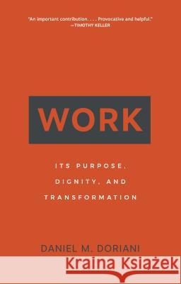 Work: Its Purpose, Dignity, and Transformation Daniel M. Doriani 9781629955599 P & R Publishing - książka