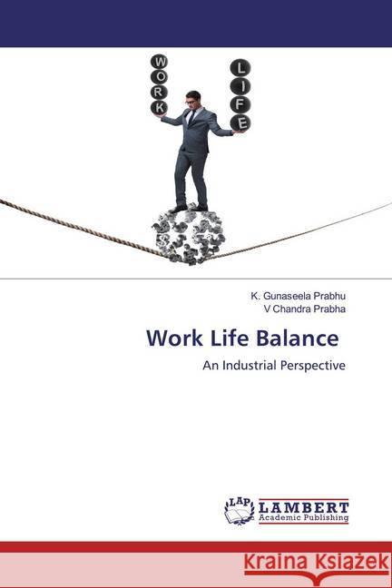 Work Life Balance : An Industrial Perspective Prabhu, K. Gunaseela; Prabha, V Chandra 9786200585288 LAP Lambert Academic Publishing - książka