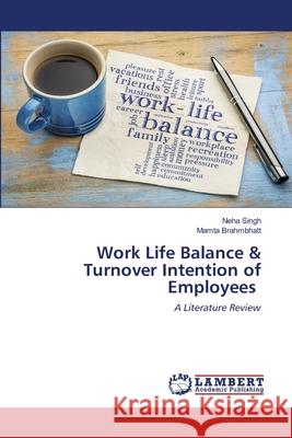 Work Life Balance & Turnover Intention of Employees Neha Singh Mamta Brahmbhatt 9786202801225 LAP Lambert Academic Publishing - książka