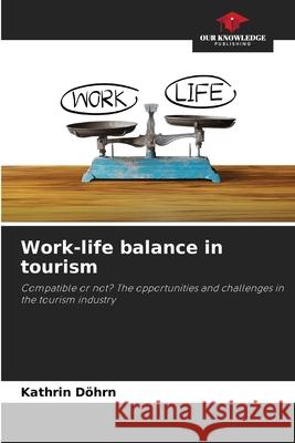 Work-life balance in tourism Kathrin D?hrn 9786207900466 Our Knowledge Publishing - książka