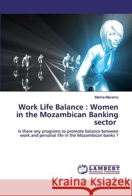 Work Life Balance: Women in the Mozambican Banking sector Macamo, Marina 9786200436955 LAP Lambert Academic Publishing - książka