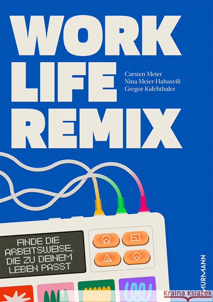 Work Life Remix. Meier, Carsten, Meier-Hahasvili, Nina, Kalchthaler, Gregor 9783867748513 Murmann Publishers - książka