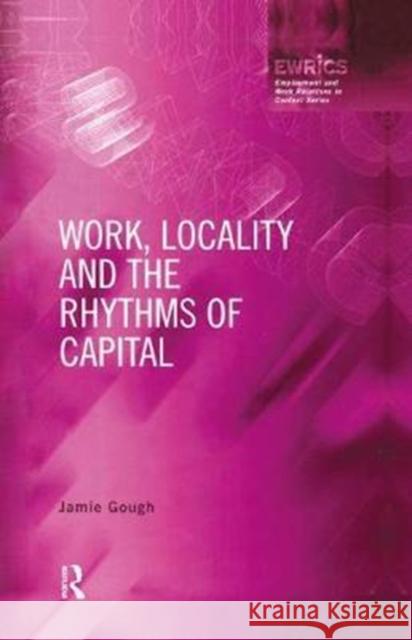 Work, Locality and the Rhythms of Capital: The Labour Process Reconsidered Gough, Jamie 9781138434615 Routledge - książka