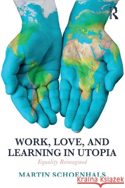 Work, Love, and Learning in Utopia: Equality Reimagined Martin Schoenhals 9781138549517 Routledge - książka