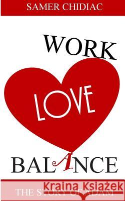 Work Love Balance: The Story of Adam Samer Chidiac 9789953021409 Samer Chediac - książka