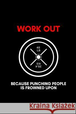 Work Out: because punching people is frowned upon A. D. Publishing 9781081707767 Independently Published - książka