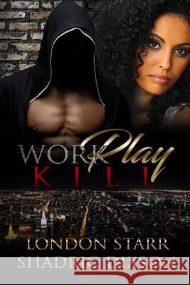 Work, Play, Kill London Starr 9781544802572 Createspace Independent Publishing Platform - książka