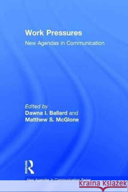 Work Pressures: New Agendas in Communication Dawna Ballard Matthew McGlone 9781138938236 Routledge - książka