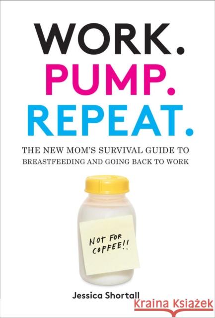 Work. Pump. Repeat.: The New Mom's Survival Guide to Breastfeeding and Going Back to Work  9781419718700 Not Avail - książka