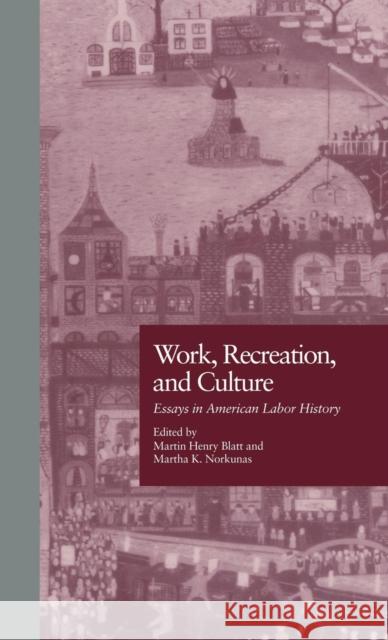 Work, Recreation, and Culture: Essays in American Labor History Blatt, Martin H. 9780815316503 Taylor & Francis - książka