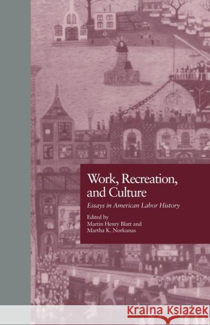 Work, Recreation, and Culture: Essays in American Labor History Martin H. Blatt Martha K. Norkunas 9781138987333 Routledge - książka