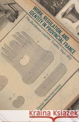 Work, Regulation, and Identity in Provincial France: The Bordeaux Leather Trades, 1740-1815 Heimmermann, D. 9781137438553 Palgrave MacMillan - książka