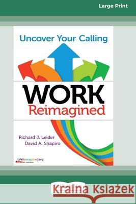 Work Reimagined: Uncover Your Calling [Standard Large Print 16 Pt Edition] Richard J Leider, David A Shapiro 9780369372383 ReadHowYouWant - książka