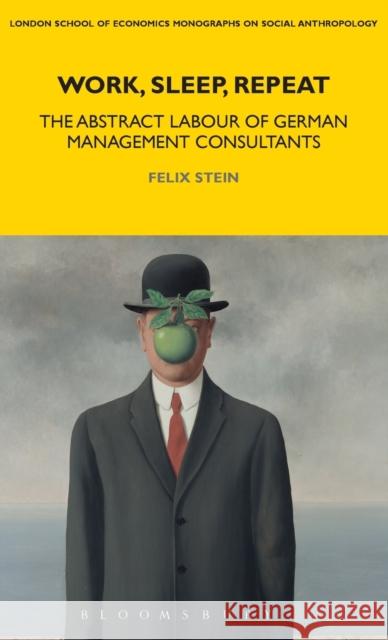 Work, Sleep, Repeat: The Abstract Labour of German Management Consultants Felix Stein Laura Bear 9781350027794 Bloomsbury Academic - książka