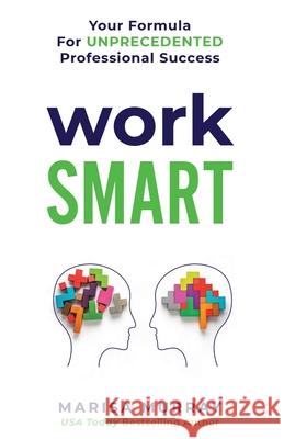 Work Smart: Your formula for unprecedented professional success Marisa Murray 9781978188686 Createspace Independent Publishing Platform - książka