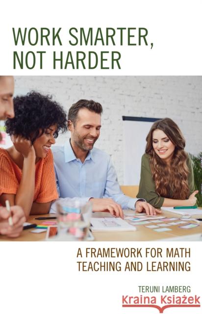 Work Smarter, Not Harder: A Framework for Math Teaching and Learning Teruni Lamberg 9781475853797 Rowman & Littlefield Publishers - książka