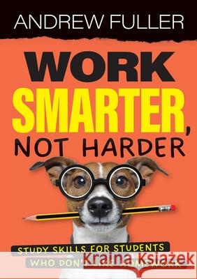 Work Smarter, Not Harder: Study skills for students who dislike homework Andrew Fuller 9781923215207 Amba Press - książka