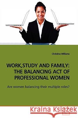 Work, Study and Family: The Balancing Act of Professional Women Williams, Christine 9783639163698 VDM Verlag - książka